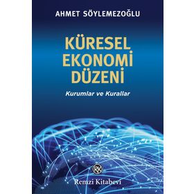Küresel Ekonomi Düzeni - Ahmet Söylemezoğlu