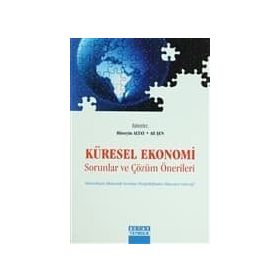 KÜRESEL EKONOMI SORUNLAR VE ÇÖZÜM ÖNERİLERİ - HÜSEYİN ALTAY;ALI ŞEN