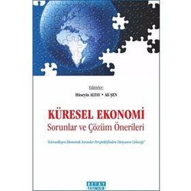 KÜRESEL EKONOMI SORUNLAR VE ÇÖZÜM ÖNERİLERİ - HÜSEYİN ALTAY;ALI ŞEN