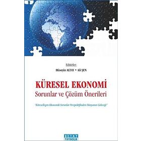 KÜRESEL EKONOMI SORUNLAR VE ÇÖZÜM ÖNERİLERİ - HÜSEYİN ALTAY;ALI ŞEN