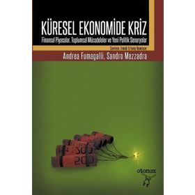 KÜRESEL EKONOMIDE KRIZ FINANSAL PIYASALAR, TOPLUMSAL MÜCADELELER VE YENI POLITIK SENARYOLAR - ANDREA FUMAGALLI;SANDRO MEZZADRA
