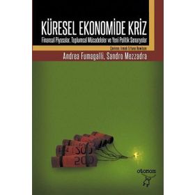 KÜRESEL EKONOMIDE KRIZ FINANSAL PIYASALAR, TOPLUMSAL MÜCADELELER VE YENI POLITIK SENARYOLAR - ANDREA FUMAGALLI;SANDRO MEZZADRA