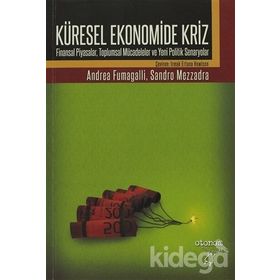 KÜRESEL EKONOMIDE KRIZ FINANSAL PIYASALAR, TOPLUMSAL MÜCADELELER VE YENI POLITIK SENARYOLAR - ANDREA FUMAGALLI;SANDRO MEZZADRA
