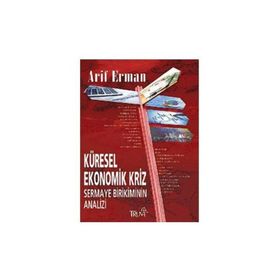 KÜRESEL EKONOMIK KRIZ SERMAYE SERMAYE BIRIKIMININ ANALIZI - ARIF ERMAN