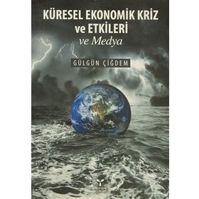 Küresel Ekonomik Kriz ve Etkileri ve Medya - Gülgün Çiğdem