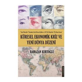 KÜRESEL EKONOMIK KRIZ VE YENI DÜNYA DÜZENİ - RAMAZAN KURTOĞLU