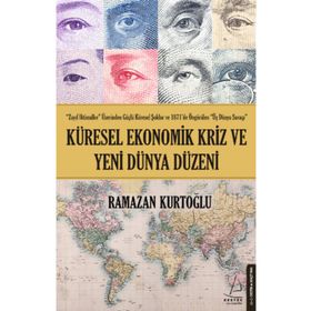 KÜRESEL EKONOMIK KRIZ VE YENI DÜNYA DÜZENİ - RAMAZAN KURTOĞLU