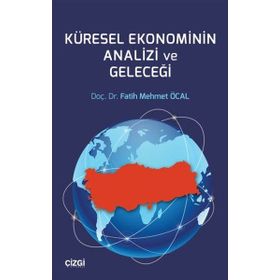 Küresel Ekonominin Analizi ve Geleceği - Çizgi Kitabevi