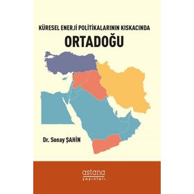 Küresel Enerji Politikalarının Kıskacında Ortadoğu - Sonay Şahin