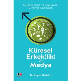 Küresel Erkeklik ve Medya - Ayşad Güdekli