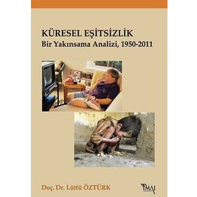 KÜRESEL EŞITSIZLIK BIR YAKINSAMA ANALIZI, 1950-2011 - LÜTFÜ ÖZTÜRK