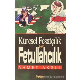 Küresel Fesatçılık ve Fettullahçılık - Ahmet Akgül