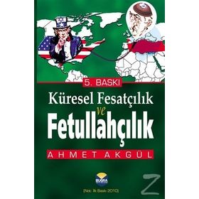 Küresel Fesatçılık ve Fettullahçılık - Ahmet Akgül
