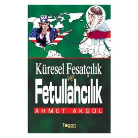Küresel Fesatçılık ve Fettullahçılık - Ahmet Akgül