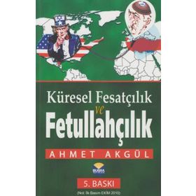Küresel Fesatçılık ve Fettullahçılık - Ahmet Akgül