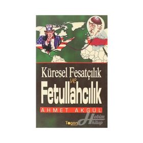 Küresel Fesatçılık ve Fettullahçılık - Ahmet Akgül
