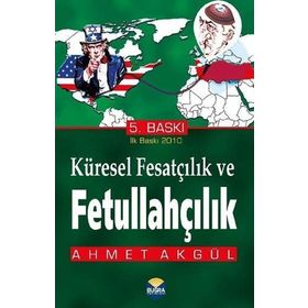 Küresel Fesatçılık ve Fettullahçılık - Ahmet Akgül
