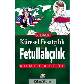 KÜRESEL FESATÇILIK VE FETULLAHÇILIK - AHMET AKGÜL
