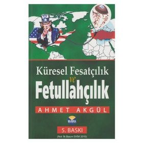 KÜRESEL FESATÇILIK VE FETULLAHÇILIK - AHMET AKGÜL