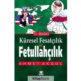 KÜRESEL FESATÇILIK VE FETULLAHÇILIK - AHMET AKGÜL