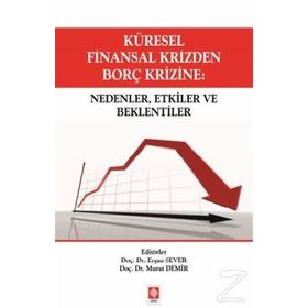 Küresel Finansal Krizden Borç Krizine Nedenler, Etkiler ve Beklentiler - Erşan Sever Murat Demir