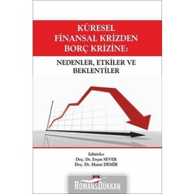 Küresel Finansal Krizden Borç Krizine Nedenler, Etkiler ve Beklentiler - Erşan Sever Murat Demir