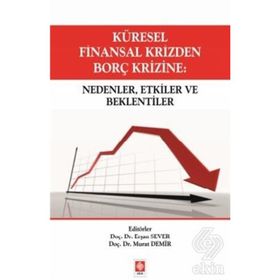 Küresel Finansal Krizden Borç Krizine Nedenler, Etkiler ve Beklentiler - Erşan Sever Murat Demir