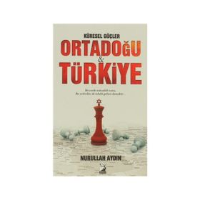 Küresel Güçler Ortadoğu ve Türkiye - Nurullah Aydın