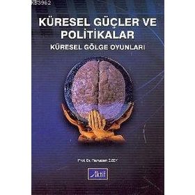 KÜRESEL GÜÇLER VE POLITIKALAR KÜRESEL GÖLGE OYUNLARI - RAMAZAN ÖZEY