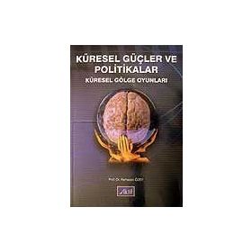 KÜRESEL GÜÇLER VE POLITIKALAR KÜRESEL GÖLGE OYUNLARI - RAMAZAN ÖZEY