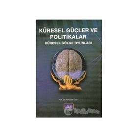 KÜRESEL GÜÇLER VE POLITIKALAR KÜRESEL GÖLGE OYUNLARI - RAMAZAN ÖZEY