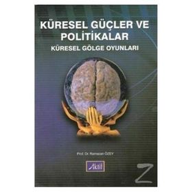 KÜRESEL GÜÇLER VE POLITIKALAR KÜRESEL GÖLGE OYUNLARI - RAMAZAN ÖZEY
