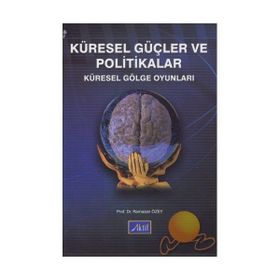 KÜRESEL GÜÇLER VE POLITIKALAR KÜRESEL GÖLGE OYUNLARI - RAMAZAN ÖZEY