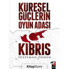 Küresel Güçlerin Oyun Adası Kıbrıs - Süleyman Özmen