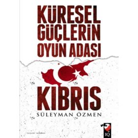Küresel Güçlerin Oyun Adası Kıbrıs - Süleyman Özmen