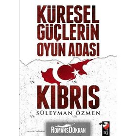 Küresel Güçlerin Oyun Adası Kıbrıs - Süleyman Özmen