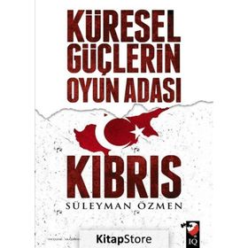 Küresel Güçlerin Oyun Adası Kıbrıs - Süleyman Özmen