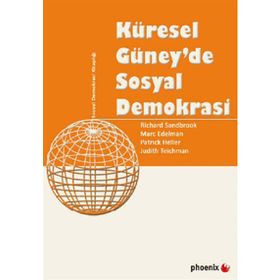 KÜRESEL GÜNEYDE SOSYAL DEMOKRASI - RICHARD SANDBROOK;MARC EDELMAN;PATRICK HELLER