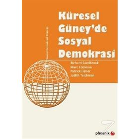 KÜRESEL GÜNEYDE SOSYAL DEMOKRASI - RICHARD SANDBROOK;MARC EDELMAN;PATRICK HELLER
