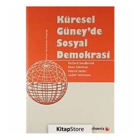 KÜRESEL GÜNEYDE SOSYAL DEMOKRASI - RICHARD SANDBROOK;MARC EDELMAN;PATRICK HELLER