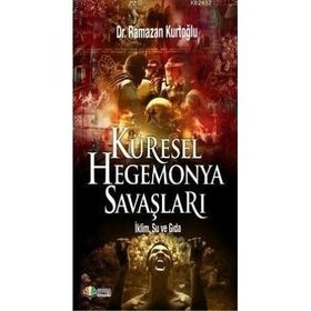 Küresel Hegemonya Savaşları - Ramazan Kurtoğlu