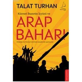 KÜRESEL İHANETİN İÇYÜZÜ VE ARAP BAHARI - TALAT TURHAN