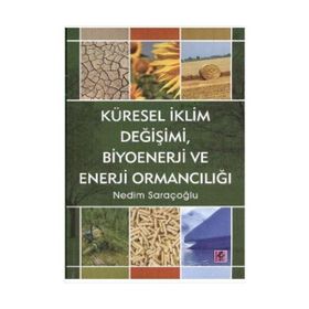 KÜRESEL İKLİM DEĞİŞİMİ, BIYOENERJI VE ENERJI ORMANCILIĞI - NEDIM SARAÇOĞLU