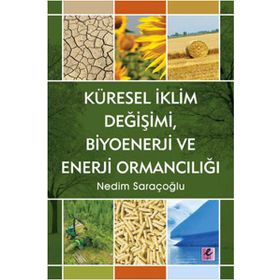 KÜRESEL İKLİM DEĞİŞİMİ, BIYOENERJI VE ENERJI ORMANCILIĞI - NEDIM SARAÇOĞLU