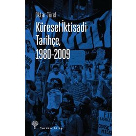 Küresel İktisadi Tarihçe 1980-2009 - Oktar Türel