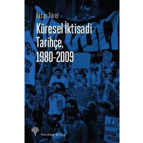 Küresel İktisadi Tarihçe 1980-2009 - Oktar Türel