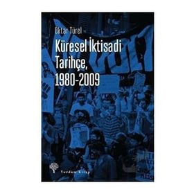 Küresel İktisadi Tarihçe 1980-2009 - Oktar Türel