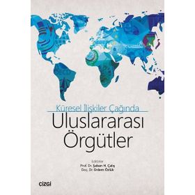 Küresel İlişkiler Çağında Uluslararası Örgütler - Kolektif