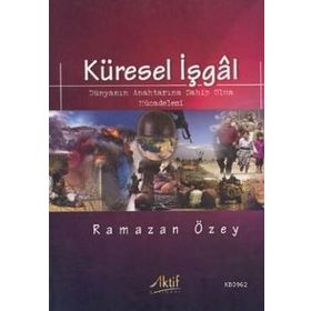 KÜRESEL İŞGAL DÜNYANIN ANAHTARINA SAHIP OLMA MÜCADELESI - RAMAZAN ÖZEY