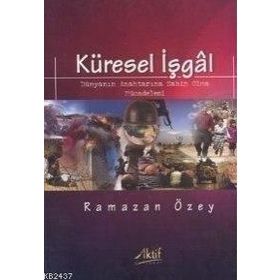 KÜRESEL İŞGAL DÜNYANIN ANAHTARINA SAHIP OLMA MÜCADELESI - RAMAZAN ÖZEY